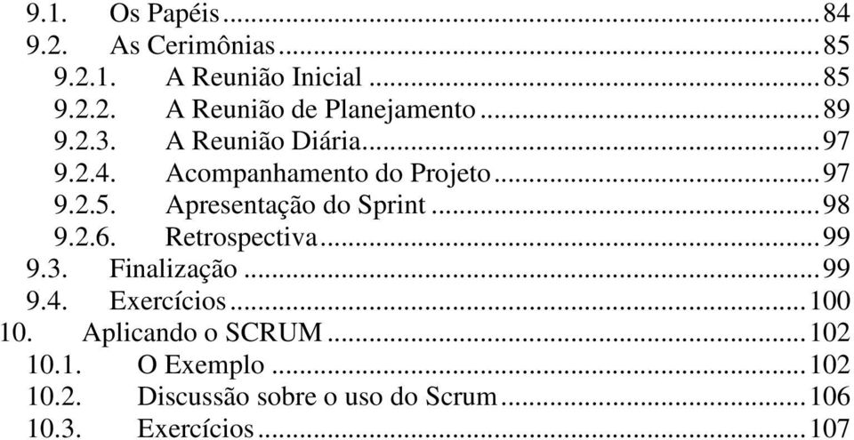 Apresentação do Sprint...98 9.2.6. Retrospectiva...99 9.3. Finalização...99 9.4. Exercícios...100 10.