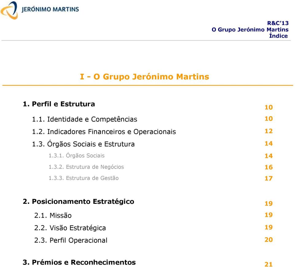 3.2. Estrutura de Negócios 16 1.3.3. Estrutura de Gestão 17 2. Posicionamento Estratégico 19 2.1. Missão 19 2.