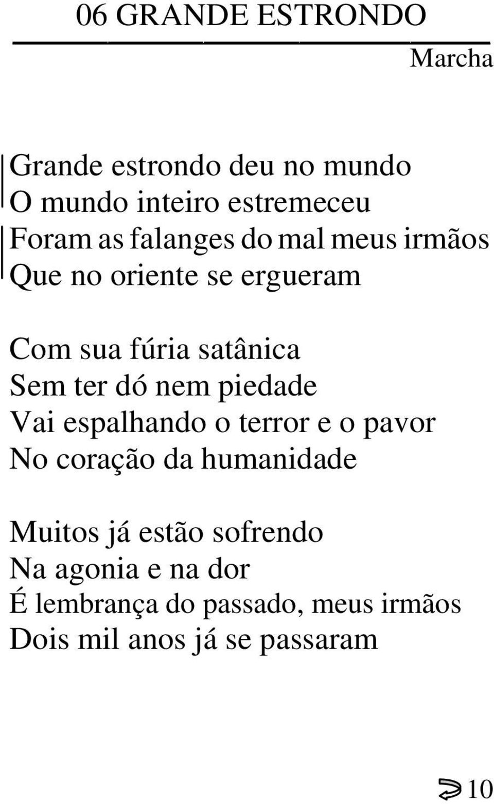 nem piedade Vai espalhando o terror e o pavor No coração da humanidade Muitos já estão