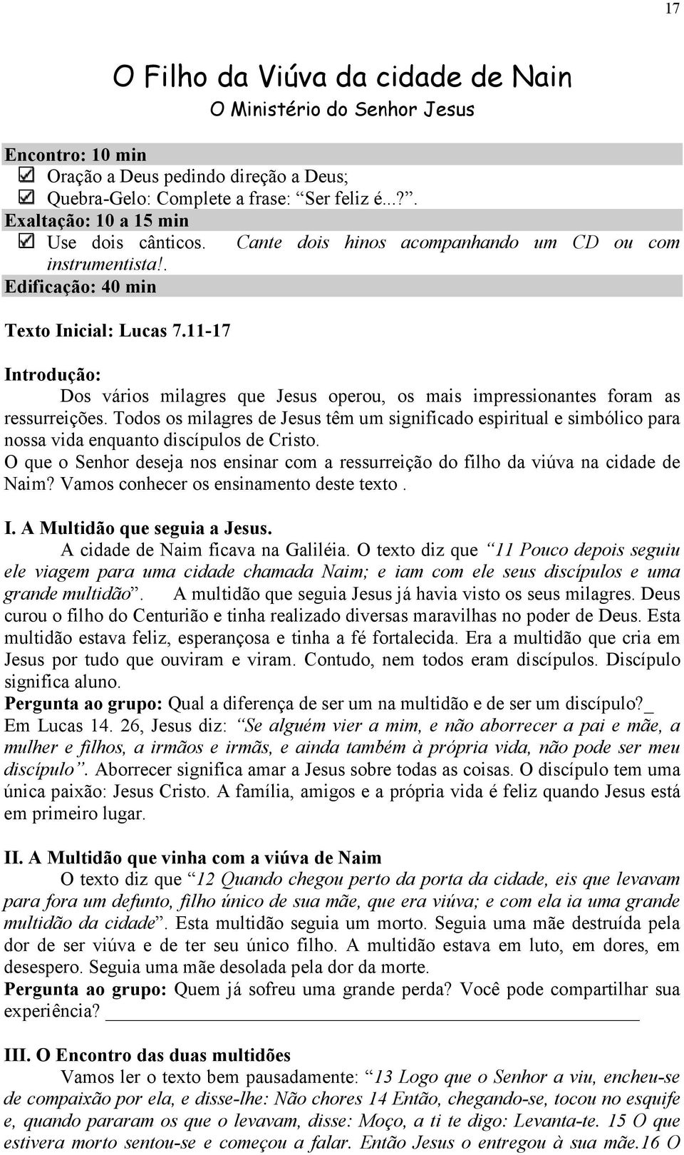 11-17 Cante dois hinos acompanhando um CD ou com Introdução: Dos vários milagres que Jesus operou, os mais impressionantes foram as ressurreições.