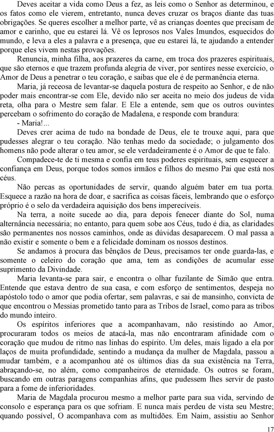 Vê os leprosos nos Vales Imundos, esquecidos do mundo, e leva a eles a palavra e a presença, que eu estarei lá, te ajudando a entender porque eles vivem nestas provações.