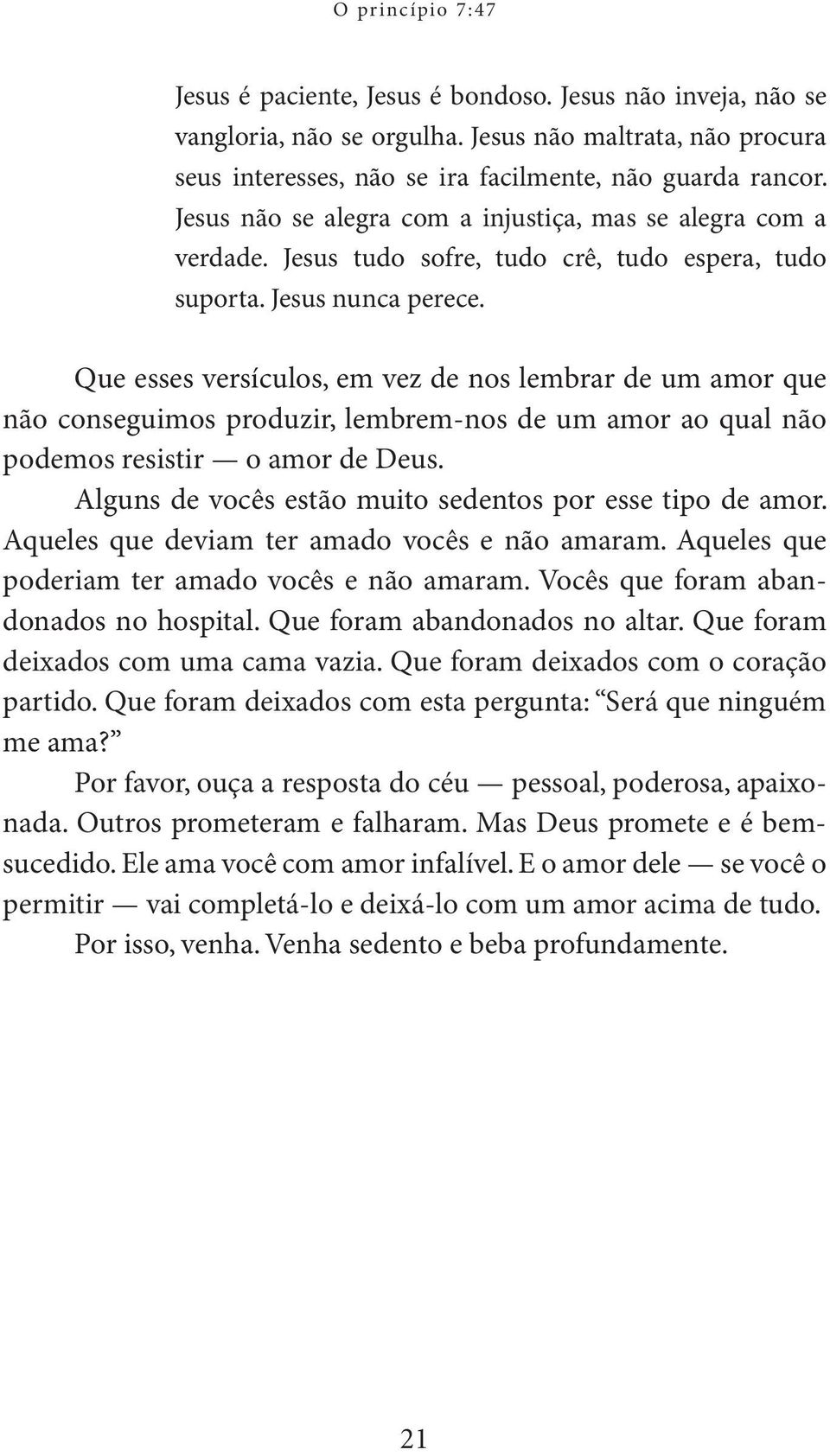 Que esses versículos, em vez de nos lembrar de um amor que não conseguimos produzir, lembrem-nos de um amor ao qual não podemos resistir o amor de Deus.