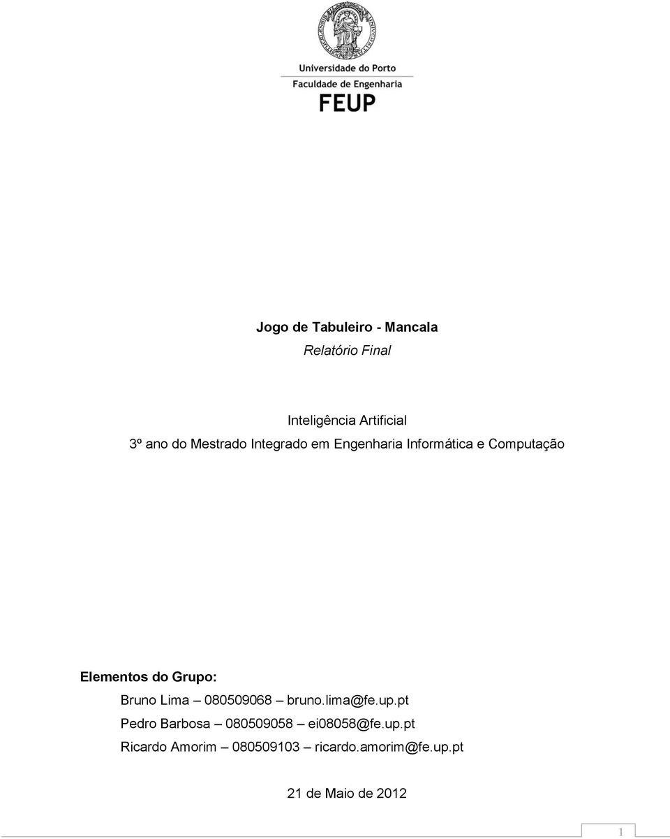Grupo: Bruno Lima 080509068 bruno.lima@fe.up.pt Pedro Barbosa 080509058 ei08058@fe.