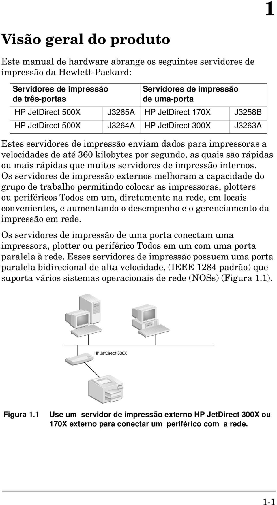 segundo, as quais são rápidas ou mais rápidas que muitos servidores de impressão internos.