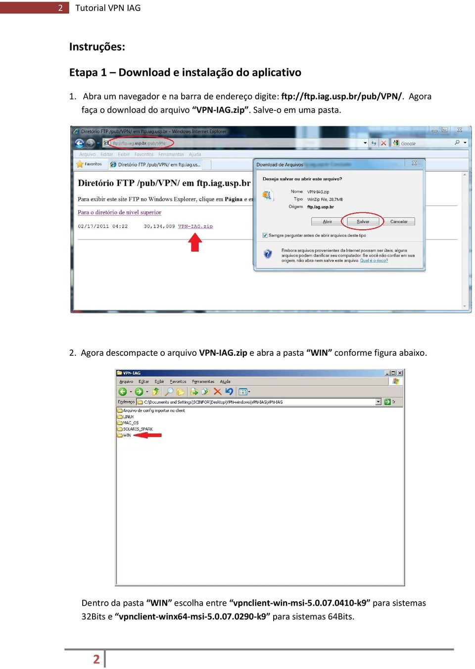 Agora faça o download do arquivo VPN-IAG.zip. Salve-o em uma pasta. 2. Agora descompacte o arquivo VPN-IAG.