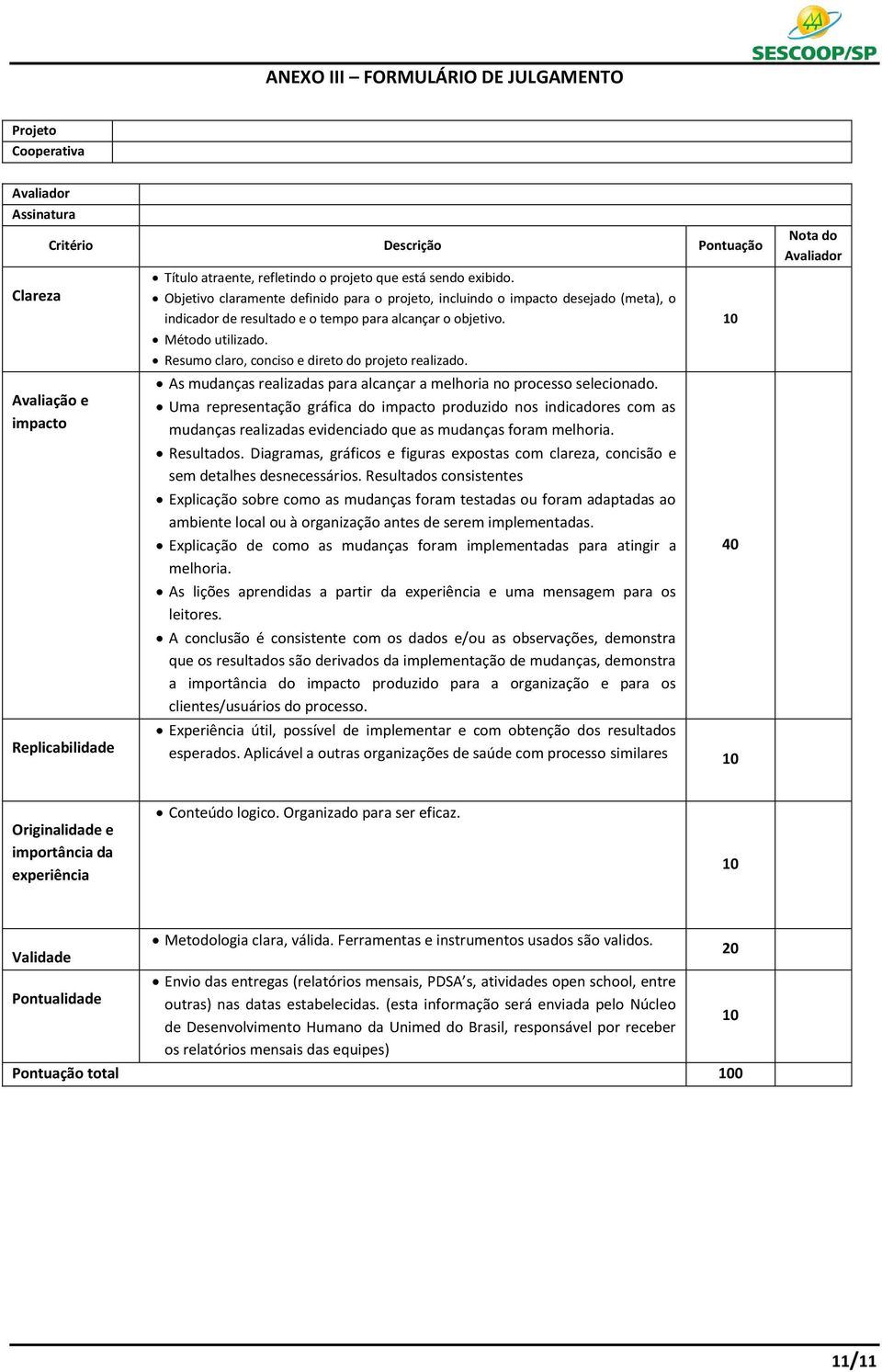 Resumo claro, conciso e direto do projeto realizado. As mudanças realizadas para alcançar a melhoria no processo selecionado.