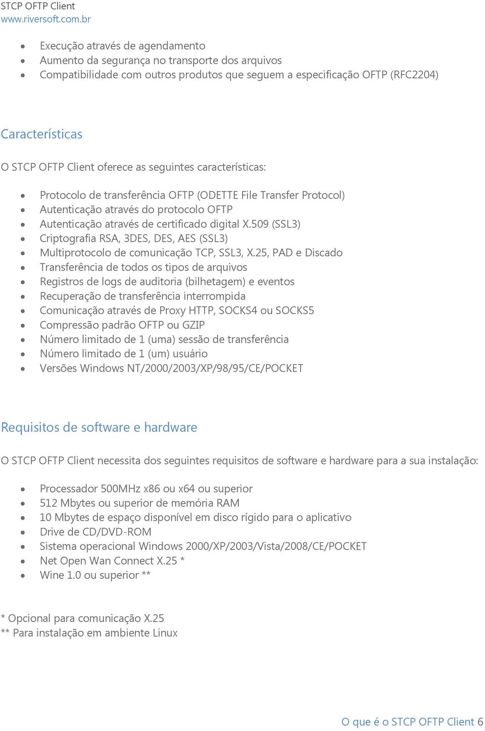 509 (SSL3) Criptografia RSA, 3DES, DES, AES (SSL3) Multiprotocolo de comunicação TCP, SSL3, X.