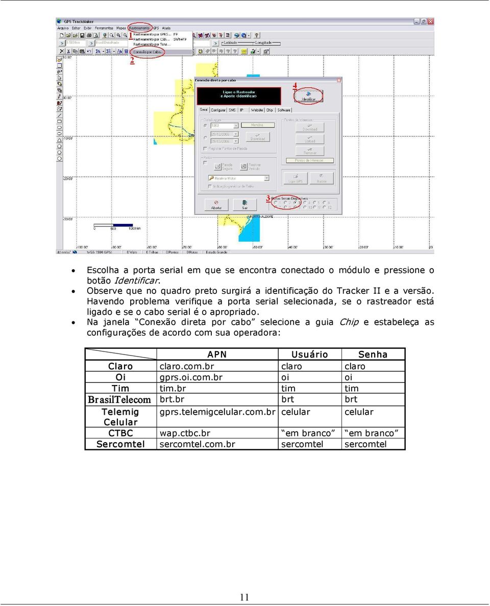 Havendo problema verifique a porta serial selecionada, se o rastreador está ligado e se o cabo serial é o apropriado.