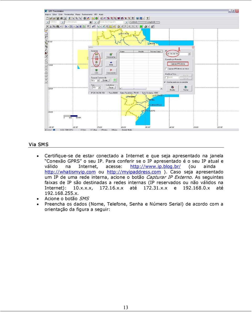 Caso seja apresentado um IP de uma rede interna, acione o botão Capturar IP Externo.