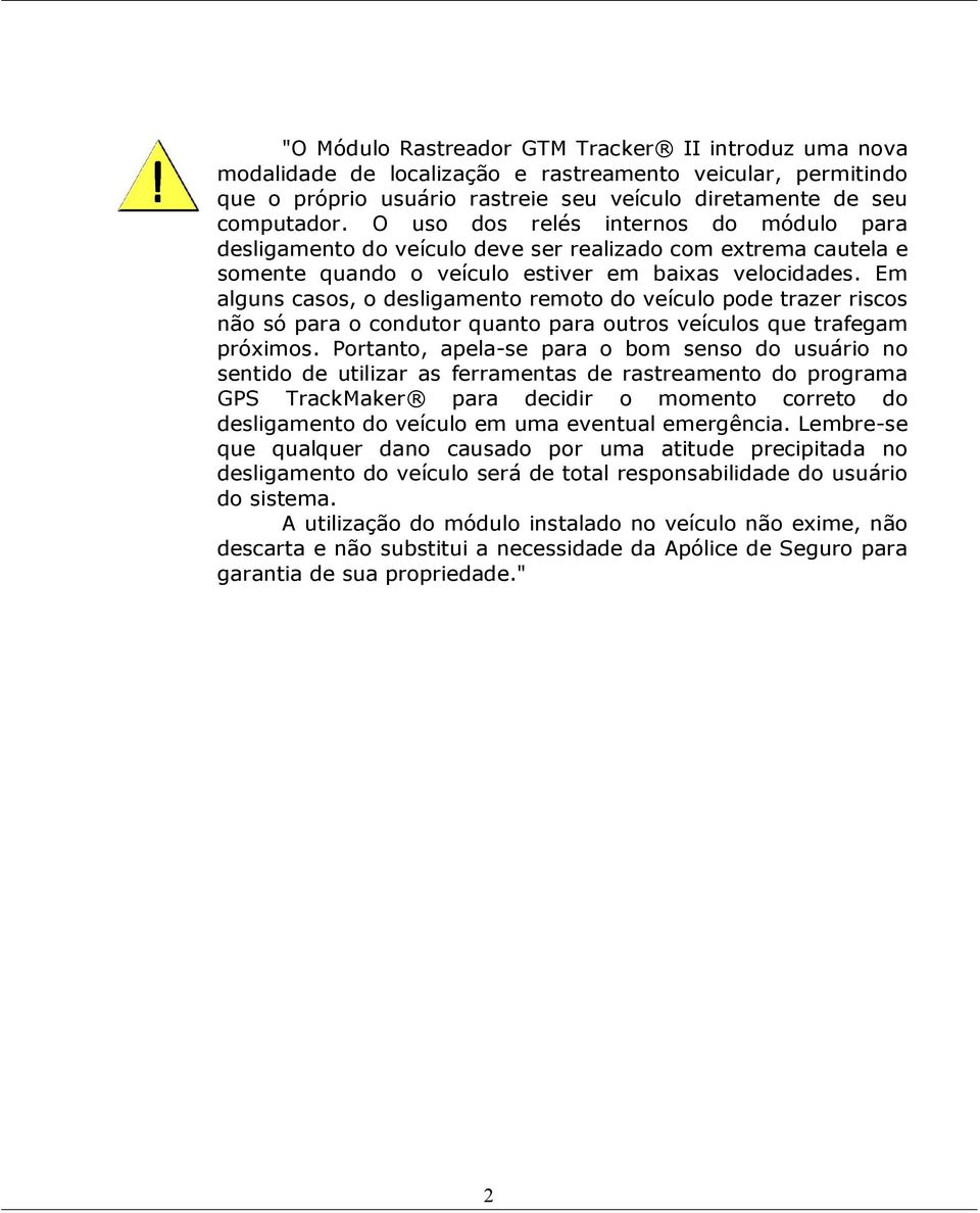 Em alguns casos, o desligamento remoto do veículo pode trazer riscos não só para o condutor quanto para outros veículos que trafegam próximos.