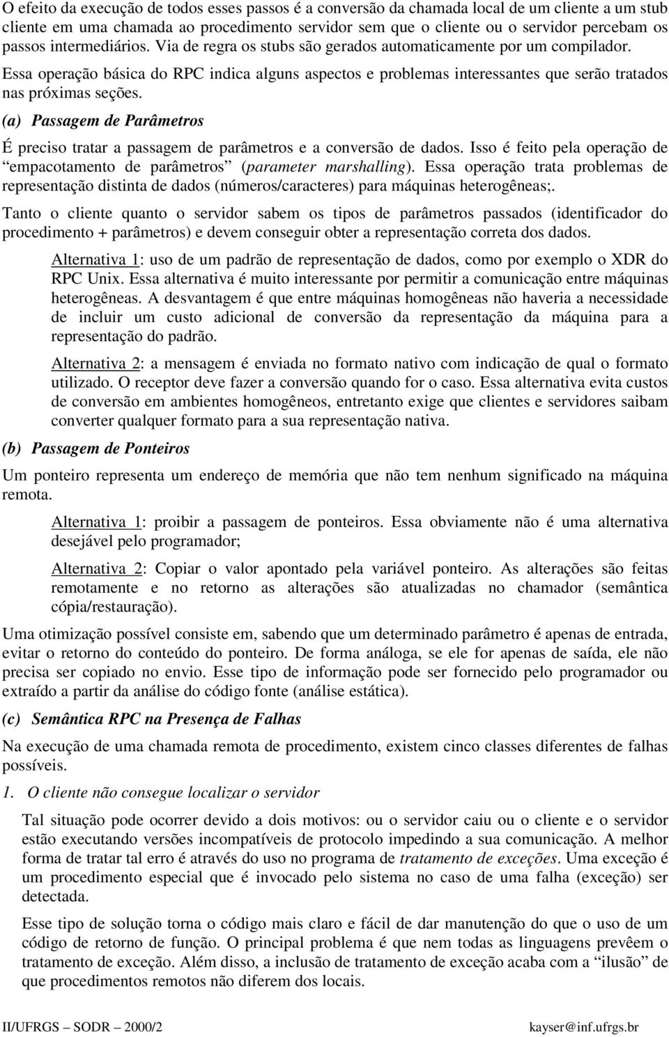 (a) Passagem de Parâmetros É preciso tratar a passagem de parâmetros e a conversão de dados. Isso é feito pela operação de empacotamento de parâmetros (parameter marshalling).