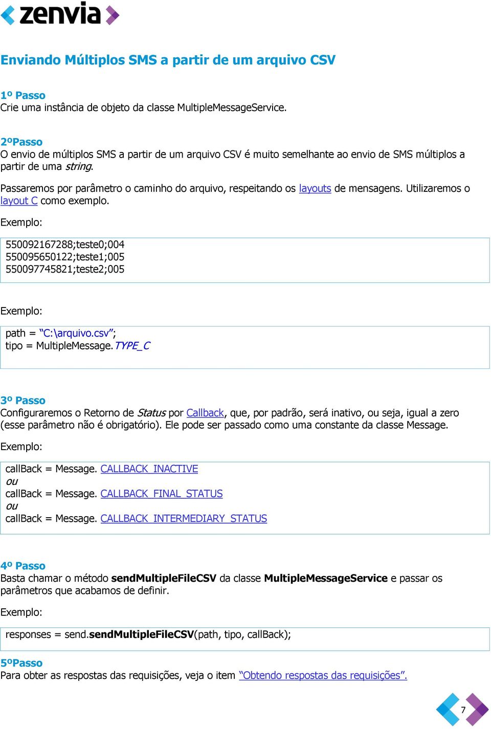 Passaremos por parâmetro o caminho do arquivo, respeitando os layouts de mensagens. Utilizaremos o layout C como exemplo.