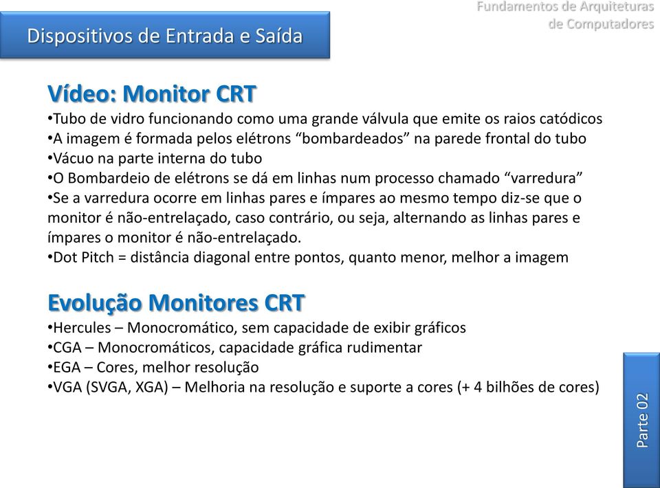 contrário, ou seja, alternando as linhas pares e ímpares o monitor é não-entrelaçado.