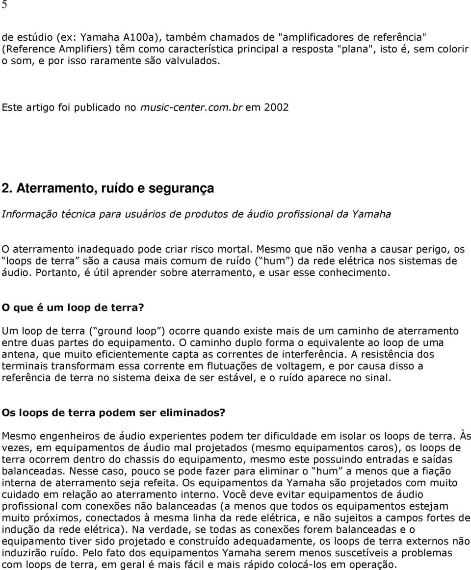 Aterramento, ruído e segurança Informação técnica para usuários de produtos de áudio profissional da Yamaha O aterramento inadequado pode criar risco mortal.