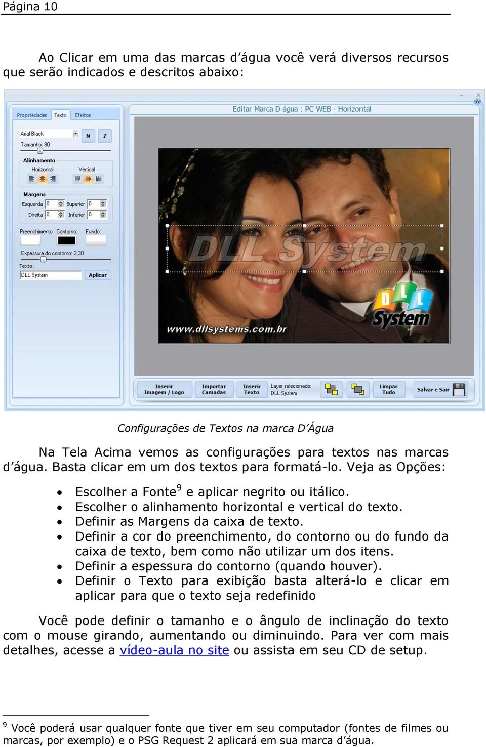 Definir as Margens da caixa de texto. Definir a cor do preenchimento, do contorno ou do fundo da caixa de texto, bem como não utilizar um dos itens. Definir a espessura do contorno (quando houver).