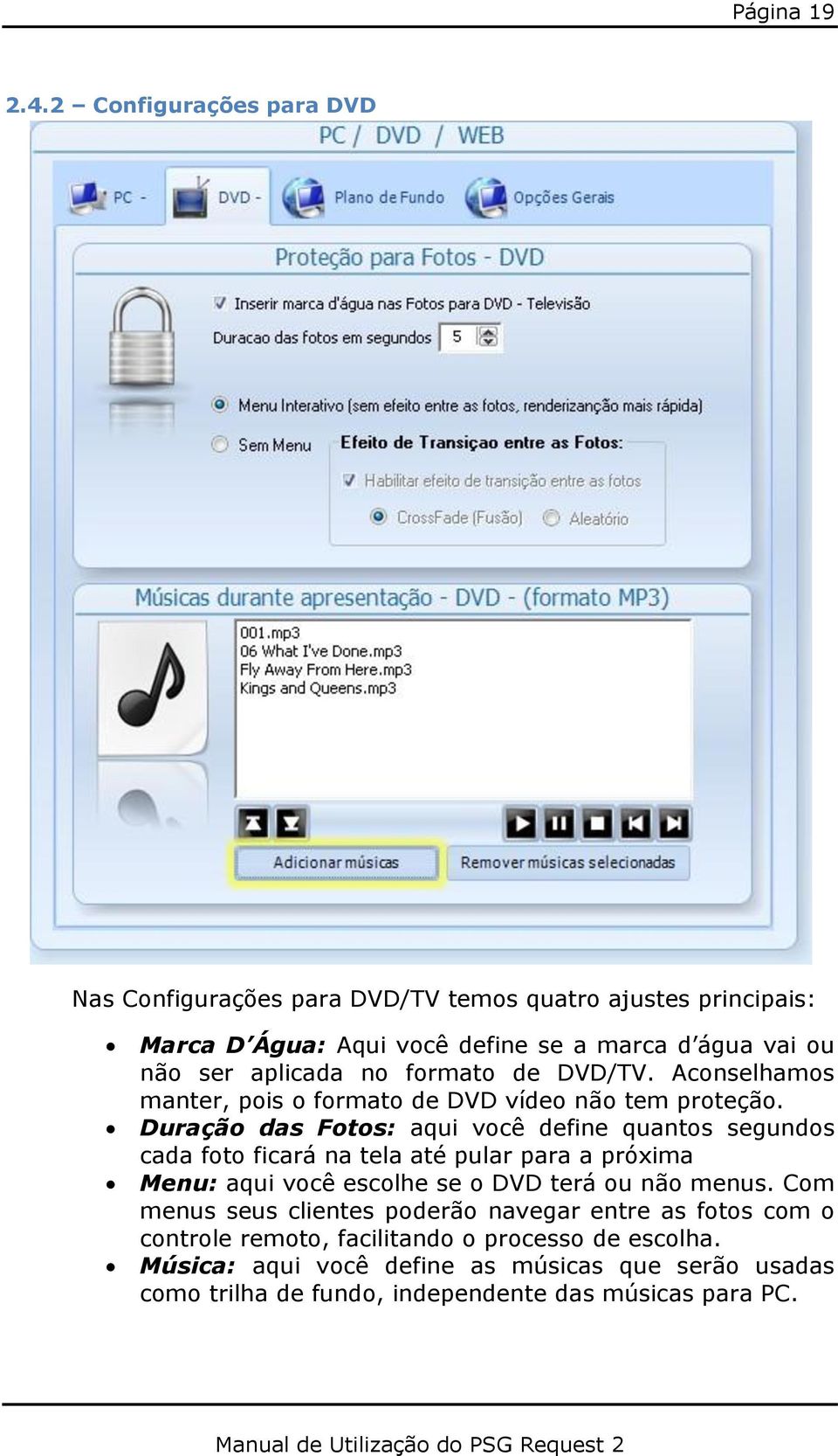 formato de DVD/TV. Aconselhamos manter, pois o formato de DVD vídeo não tem proteção.