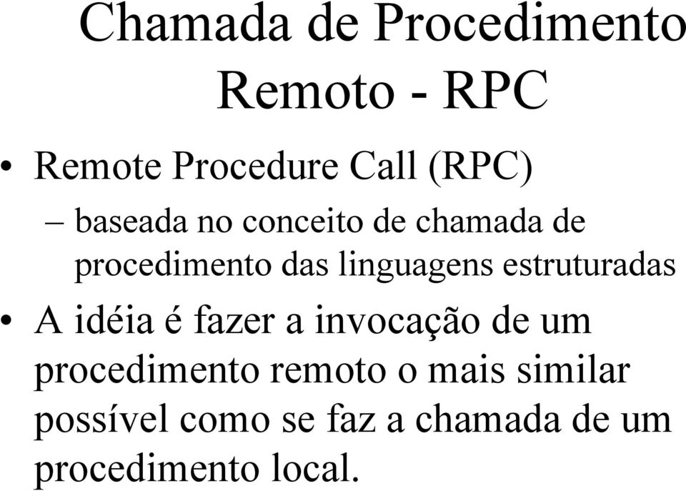 estruturadas A idéia é fazer a invocação de um procedimento remoto