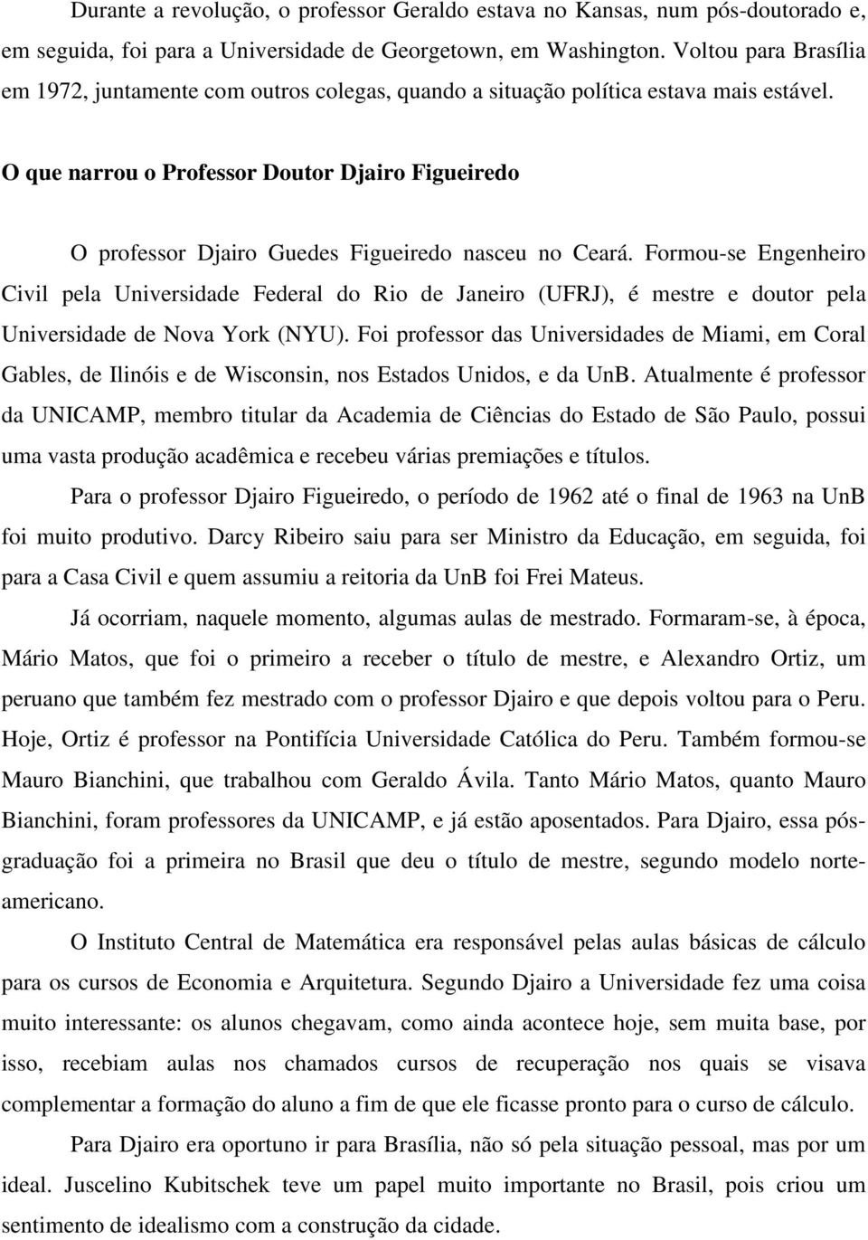 O que narrou o Professor Doutor Djairo Figueiredo O professor Djairo Guedes Figueiredo nasceu no Ceará.