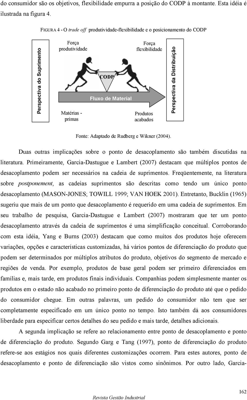 produtividade-flexibilidade e o posicionamento do CODP Fonte: Adaptado de Rudberg e Wikner (2004). Duas outras implicações sobre o ponto de desacoplamento são também discutidas na literatura.