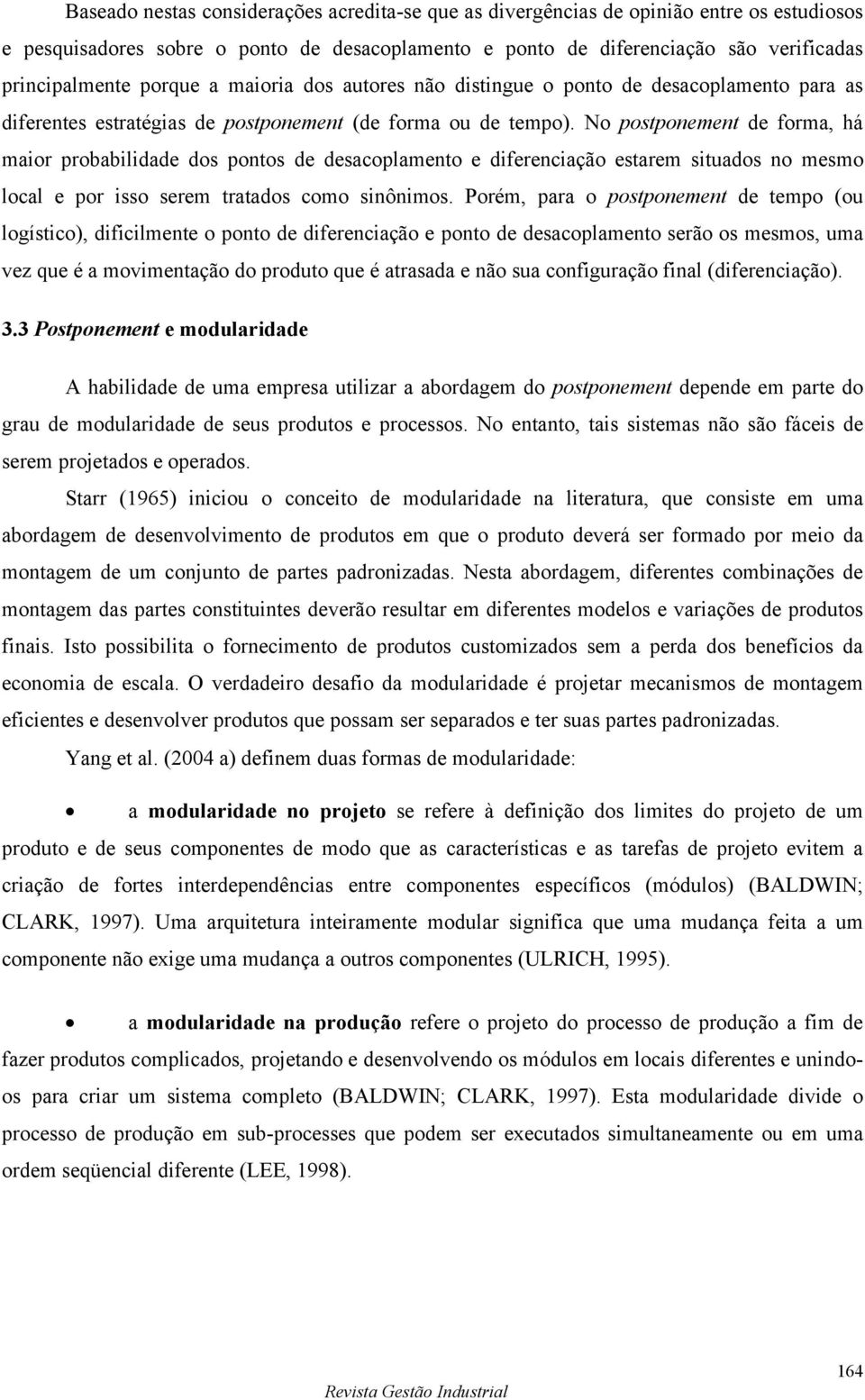 No postponement de forma, há maior probabilidade dos pontos de desacoplamento e diferenciação estarem situados no mesmo local e por isso serem tratados como sinônimos.