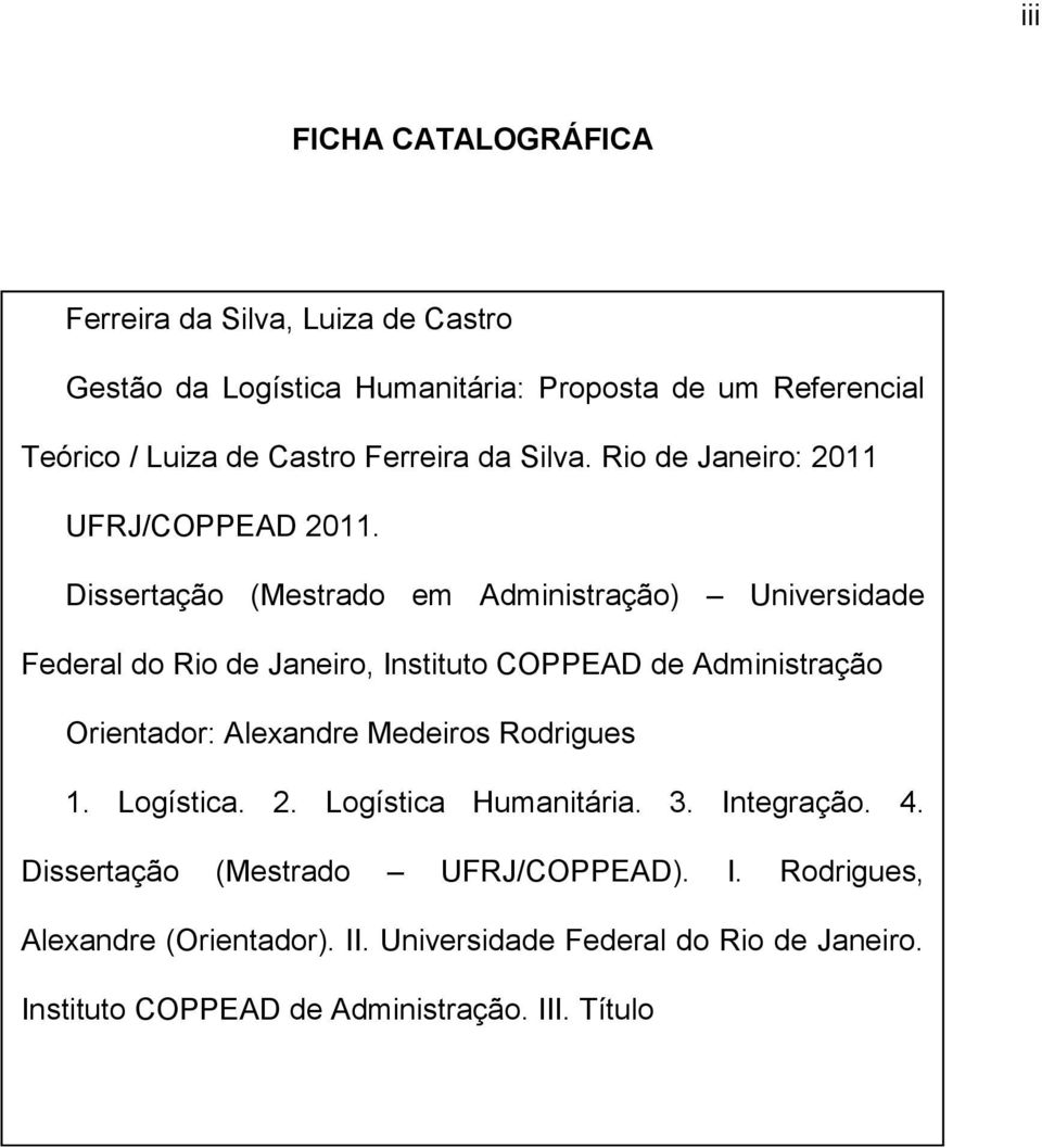 Dissertação (Mestrado em Administração) Universidade Federal do Rio de Janeiro, Instituto COPPEAD de Administração Orientador: Alexandre Medeiros