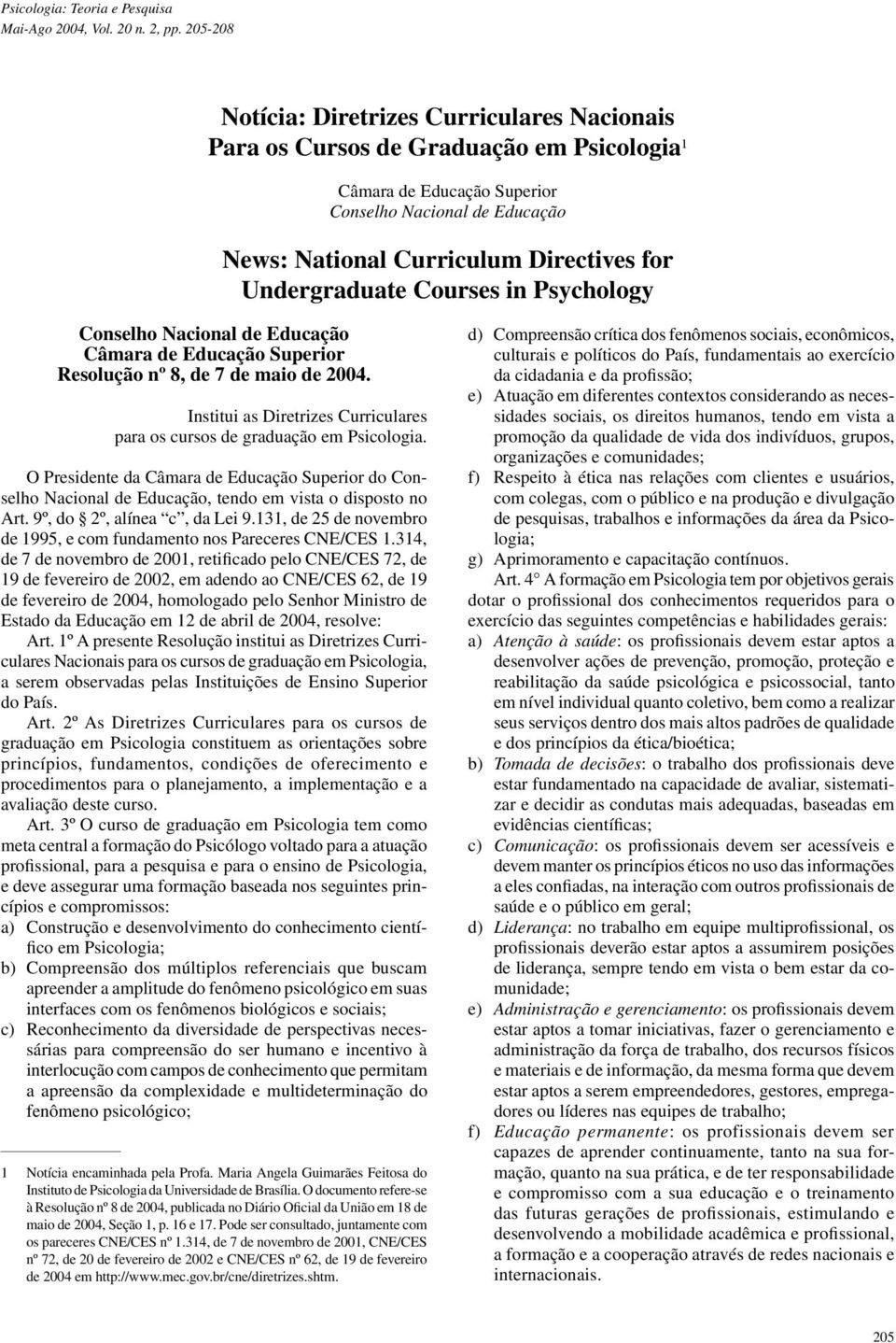 Undergraduate Courses in Psychology Conselho Nacional de Educação Câmara de Educação Superior Resolução nº 8, de 7 de maio de 2004.