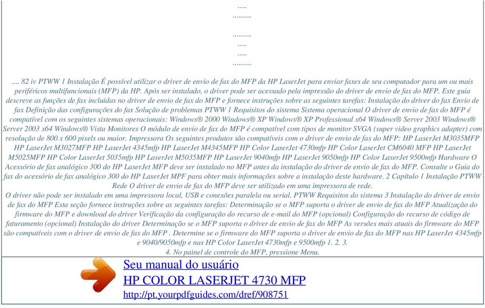 Este guia descreve as funções de fax incluídas no driver de envio de fax do MFP e fornece instruções sobre as seguintes tarefas: Instalação do driver do fax Envio de fax Definição das configurações