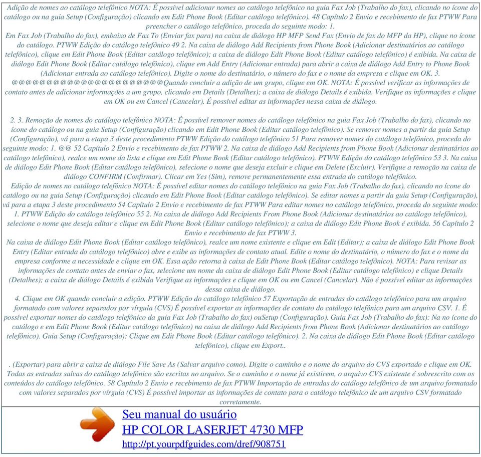 Em Fax Job (Trabalho do fax), embaixo de Fax To (Enviar fax para) na caixa de diálogo HP MFP Send Fax (Envio de fax do MFP da HP), clique no ícone do catálogo. PTWW Edição do catálogo telefônico 49 2.