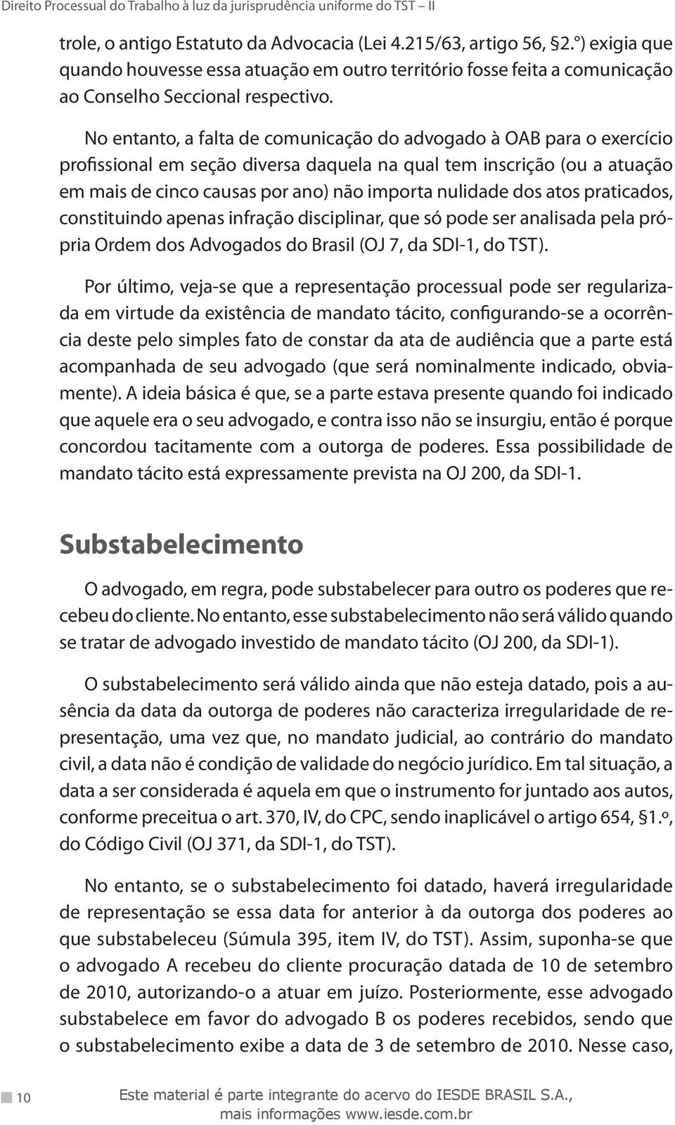 dos atos praticados, constituindo apenas infração disciplinar, que só pode ser analisada pela própria Ordem dos Advogados do Brasil (OJ 7, da SDI-1, do TST).