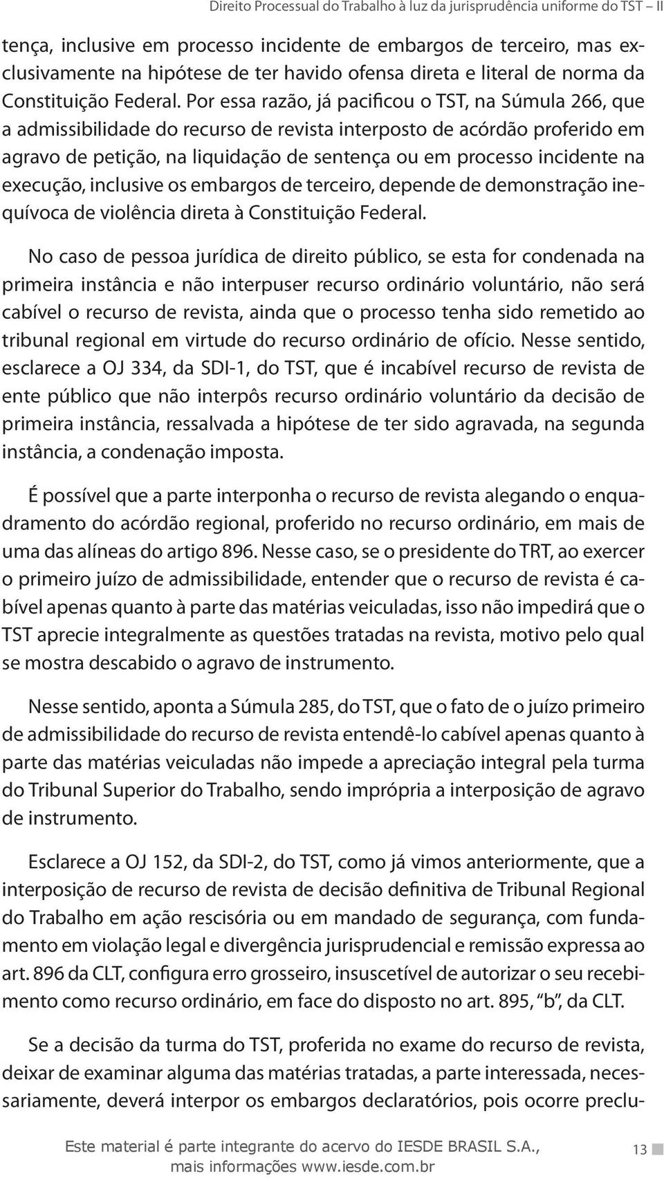 na execução, inclusive os embargos de terceiro, depende de demonstração inequívoca de violência direta à Constituição Federal.