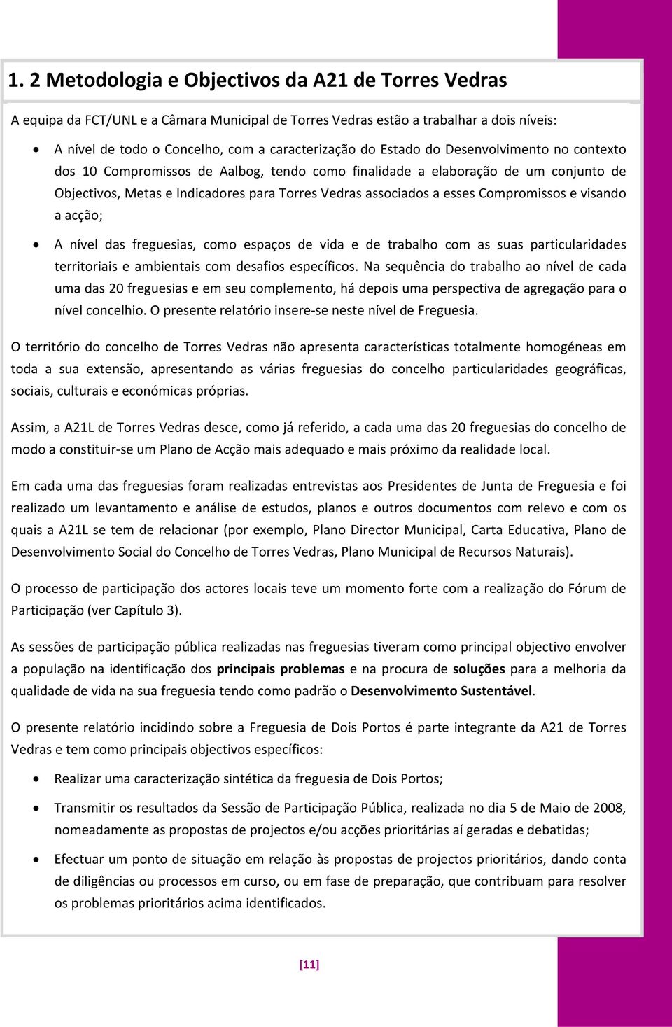 Compromissos e visando a acção; A nível das freguesias, como espaços de vida e de trabalho com as suas particularidades territoriais e ambientais com desafios específicos.