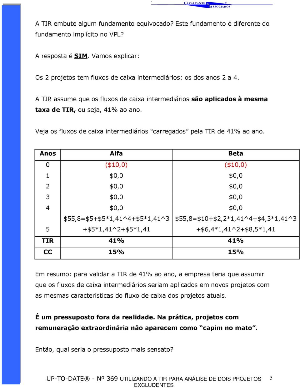 Veja os fluxos de caixa intermediários carregados pela TIR de 41% ao ano.