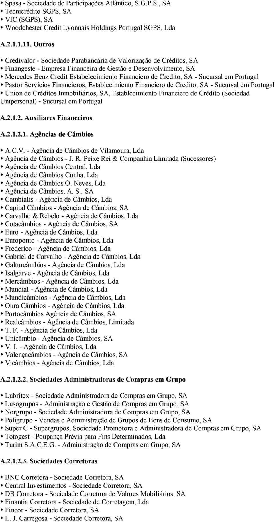 SA - Sucursal em Portugal Pastor Servicios Financieros, Establecimiento Financiero de Credito, SA - Sucursal em Portugal Union de Créditos Inmobiliários, SA, Establecimiento Financiero de Crédito