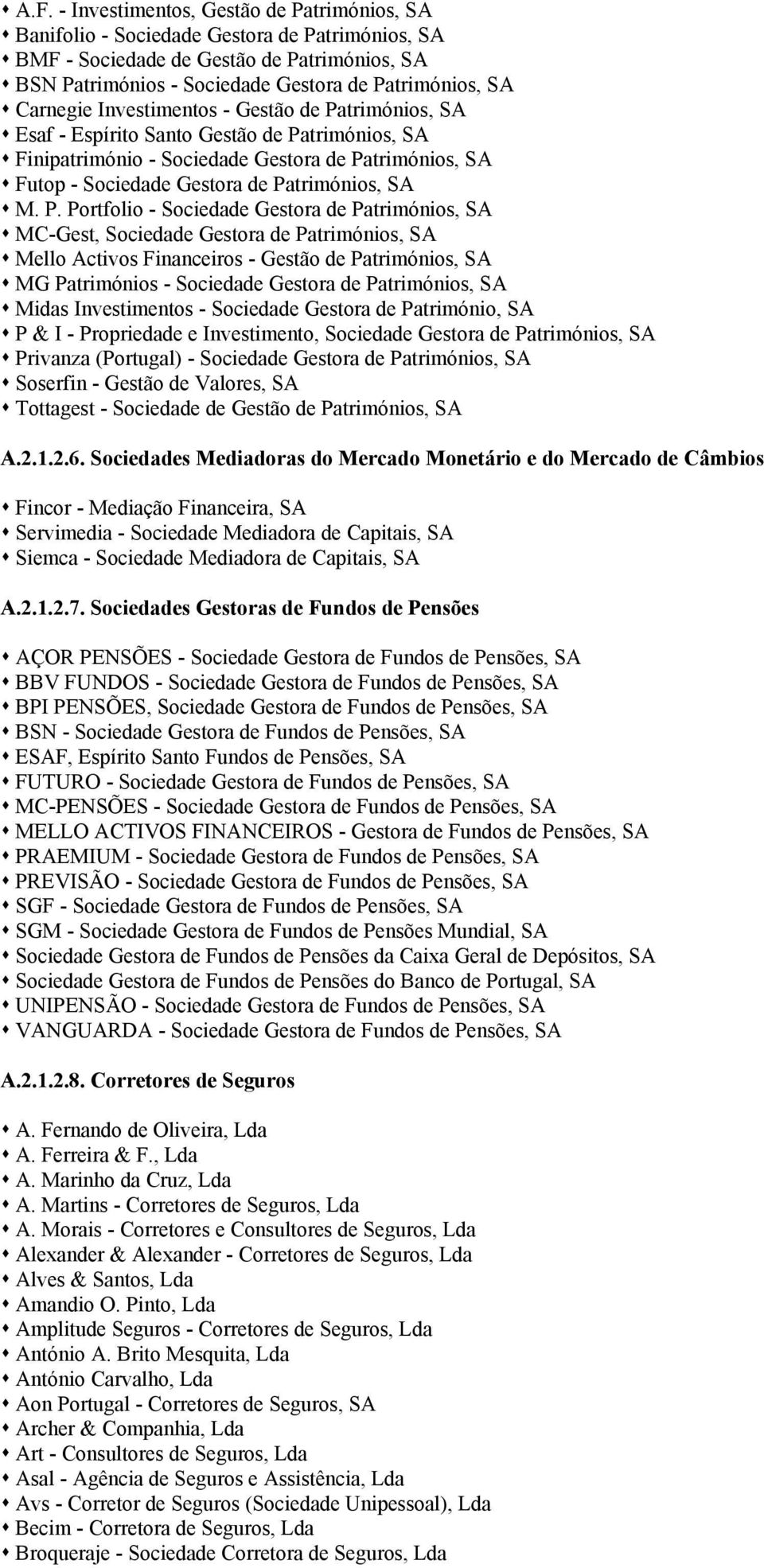 P. Portfolio - Sociedade Gestora de Patrimónios, SA MC-Gest, Sociedade Gestora de Patrimónios, SA Mello Activos Financeiros - Gestão de Patrimónios, SA MG Patrimónios - Sociedade Gestora de