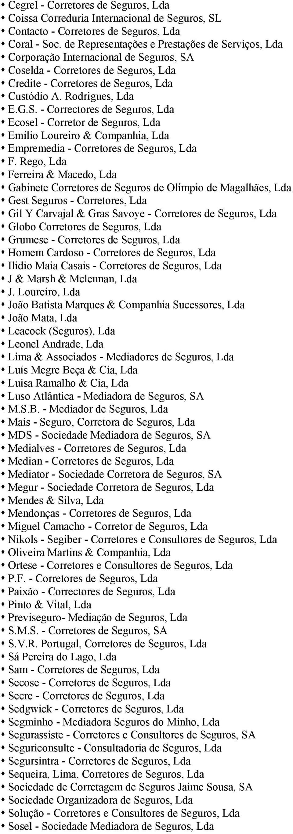 Rego, Lda Ferreira & Macedo, Lda Gabinete Corretores de Seguros de Olímpio de Magalhães, Lda Gest Seguros - Corretores, Lda Gil Y Carvajal & Gras Savoye - Corretores de Seguros, Lda Globo Corretores