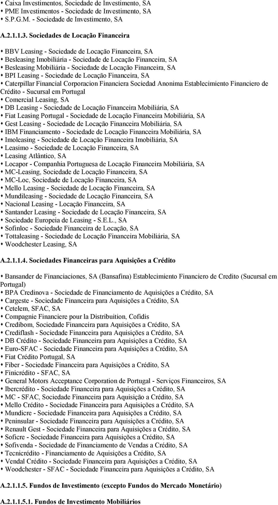 Financeira, SA BPI Leasing - Sociedade de Locação Financeira, SA Caterpillar Financial Corporacion Financiera Sociedad Anonima Establecimiento Financiero de Crédito - Sucursal em Portugal Comercial