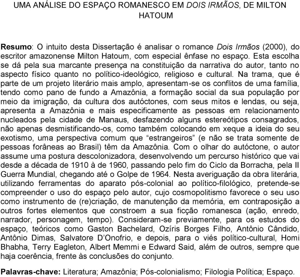 Na trama, que é parte de um projeto literário mais amplo, apresentam-se os conflitos de uma família, tendo como pano de fundo a Amazônia, a formação social da sua população por meio da imigração, da