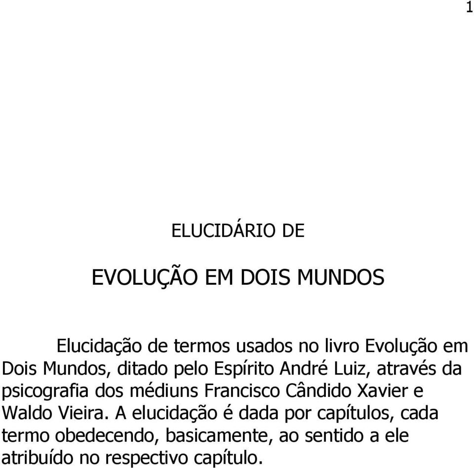 dos médiuns Francisco Cândido Xavier e Waldo Vieira.