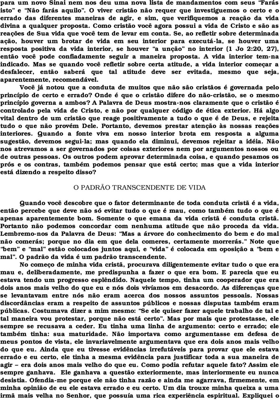 Como cristão você agora possui a vida de Cristo e são as reações de Sua vida que você tem de levar em conta.