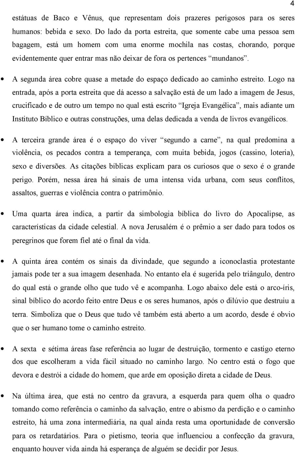 mundanos. A segunda área cobre quase a metade do espaço dedicado ao caminho estreito.