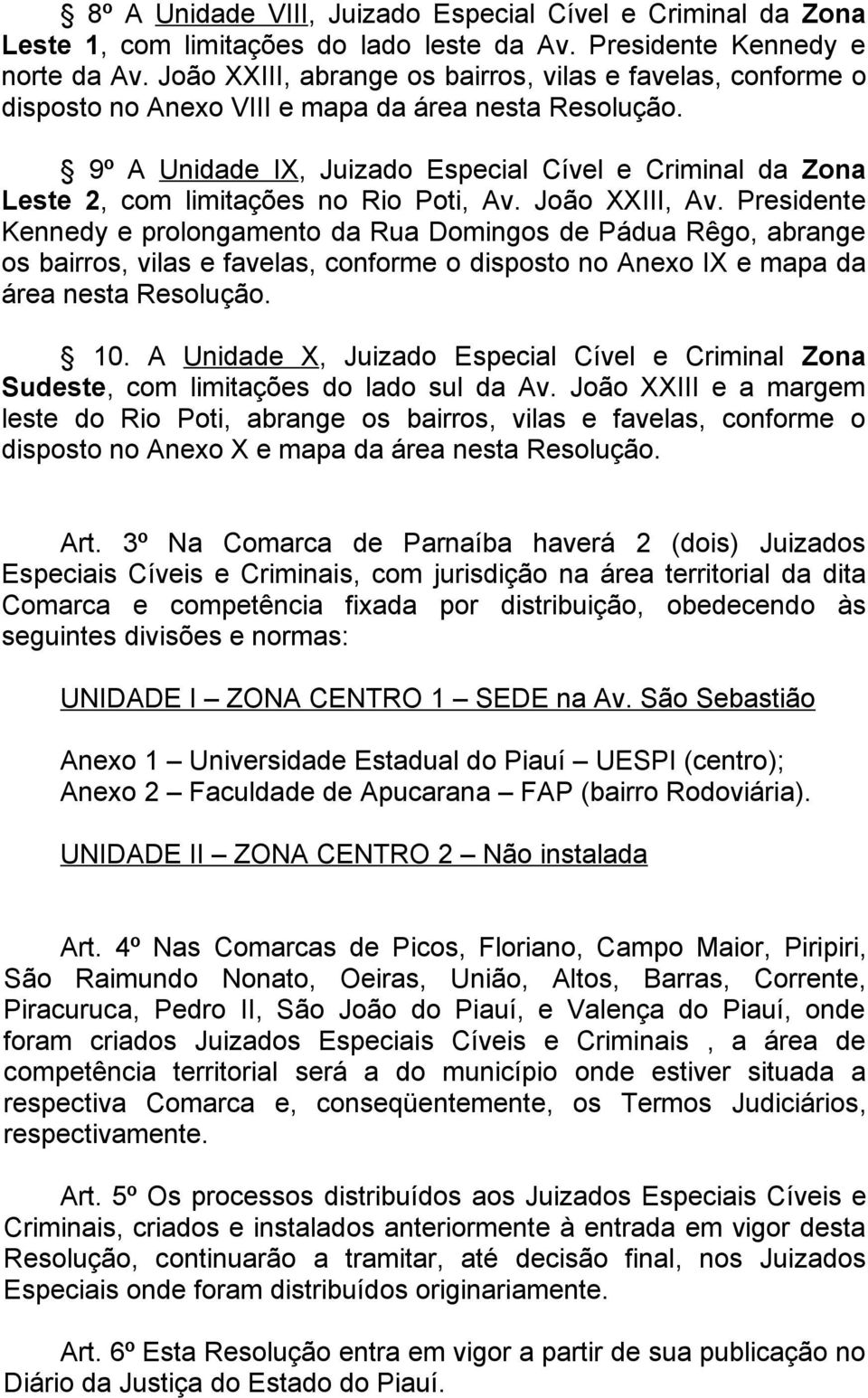 9º A Unidade IX, Juizado Especial Cível e Criminal da Zona Leste 2, com limitações no Rio Poti, Av. João XXIII, Av.