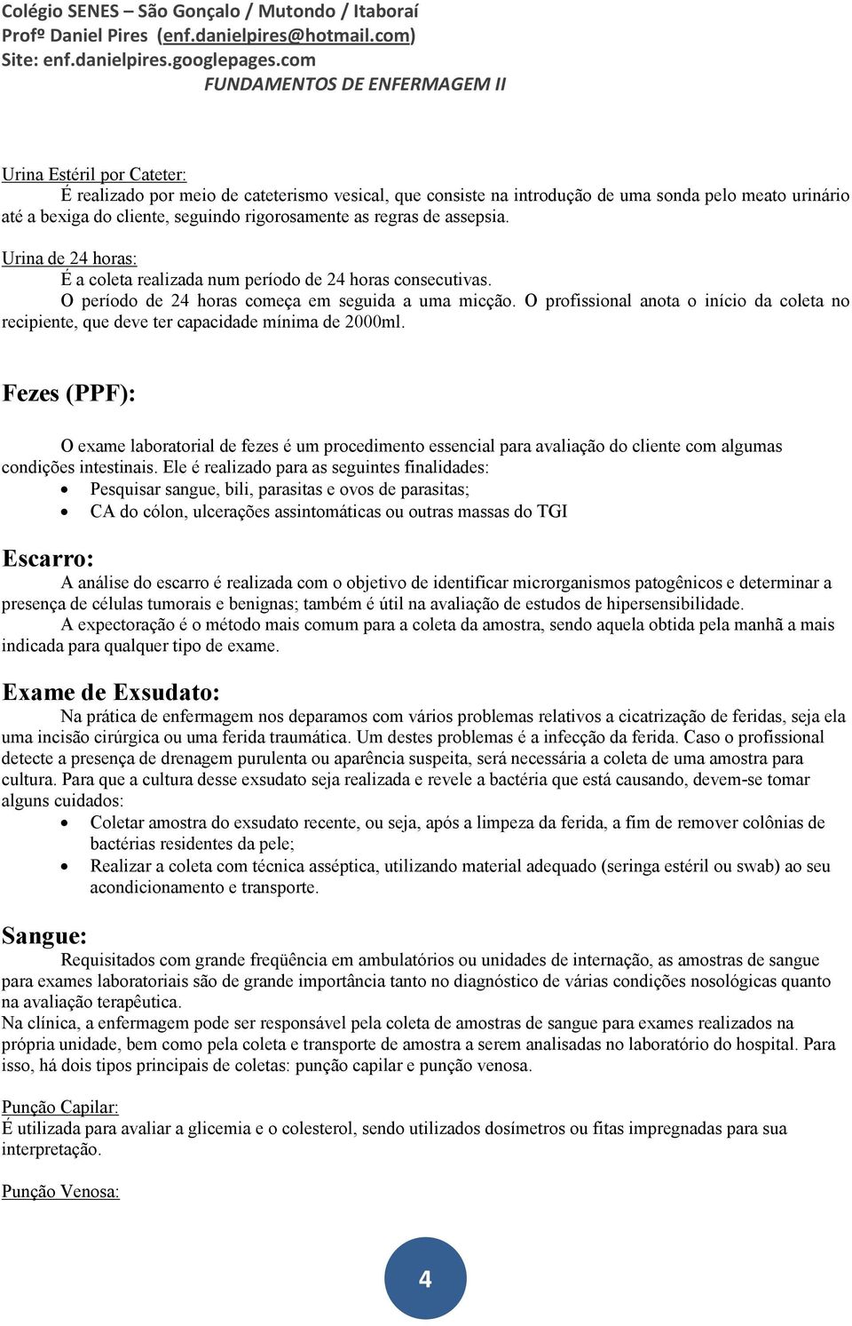 O profissional anota o início da coleta no recipiente, que deve ter capacidade mínima de 2000ml.