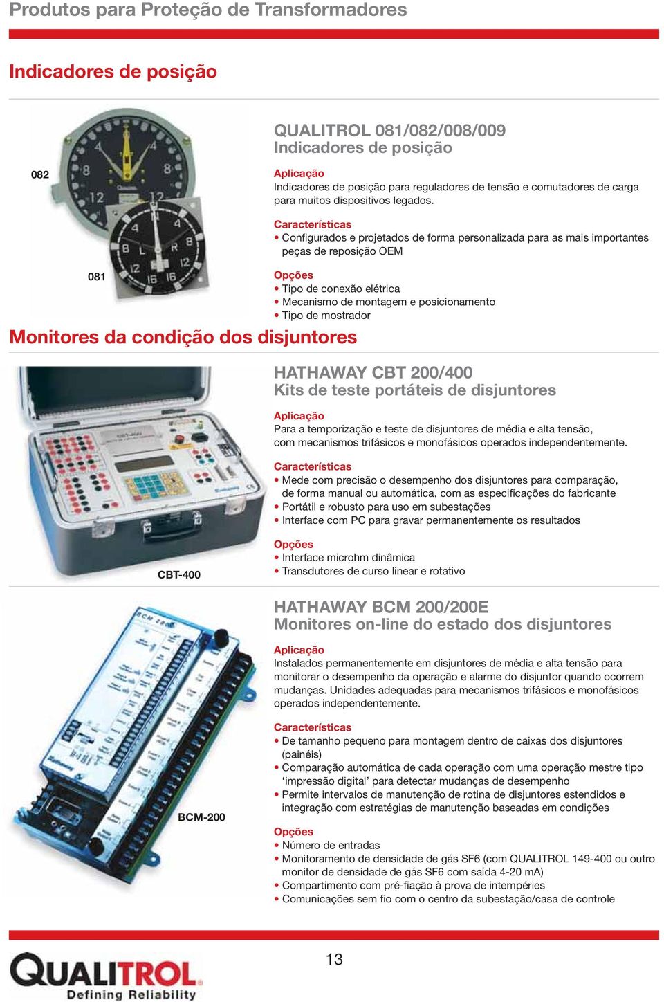 posicionamento Tipo de mostrador HATHAWAY CBT 200/400 Kits de teste portáteis de disjuntores Para a temporização e teste de disjuntores de média e alta tensão, com mecanismos trifásicos e monofásicos