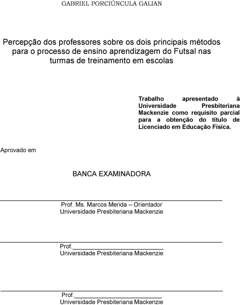 parcial para a obtenção do título de Licenciado em Educação Física. Aprovado em BANCA EXAMINADORA Prof. Ms.