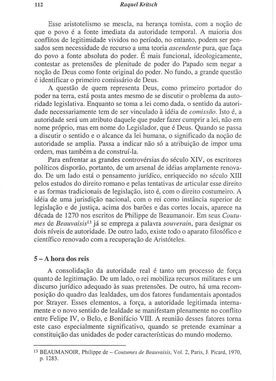 É mais funcional, ideologicamente, contestar as pretensões de plenitude de poder do Papado sem negar a noção de Deus como fonte original do poder.