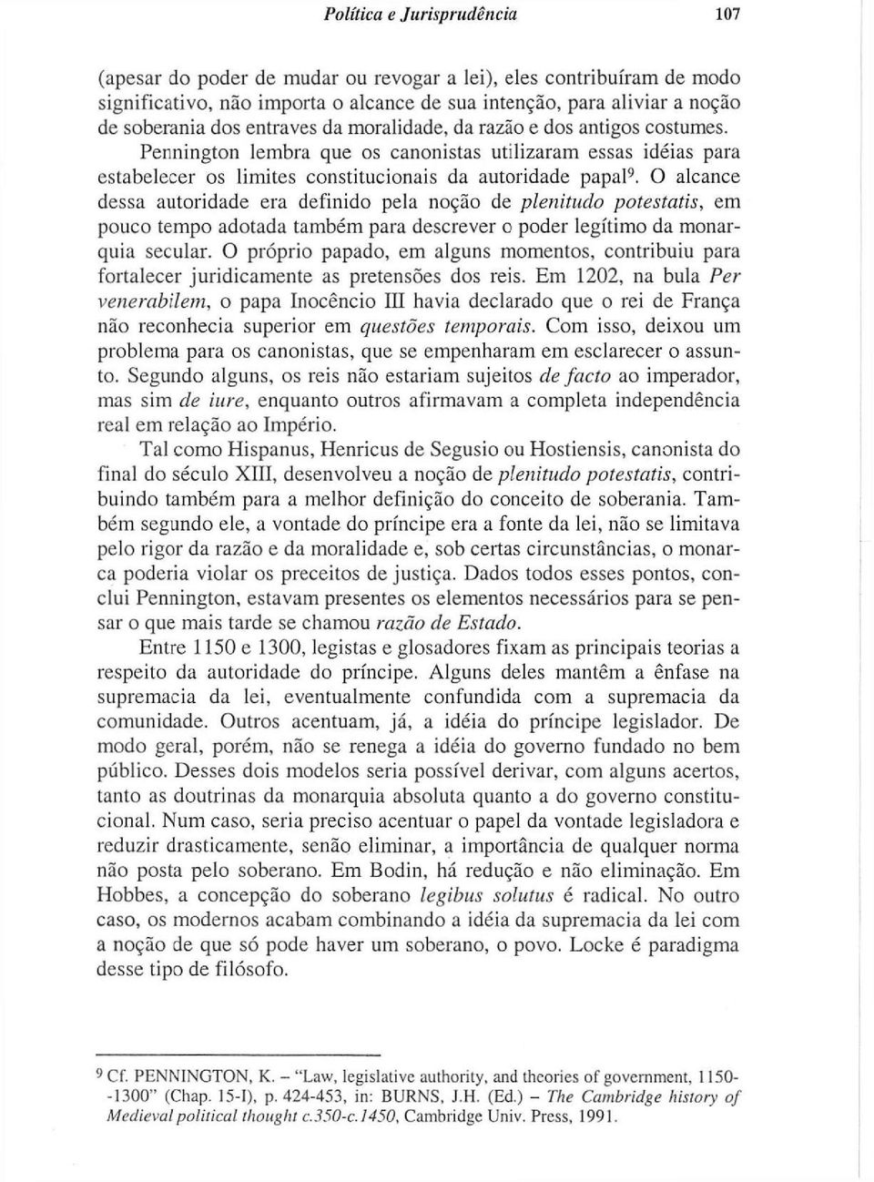 O alcance dessa autoridade era definido pela noção de plenitudo potestatis, em pouco tempo adotada também para descrever o poder legítimo da monarquia secular.