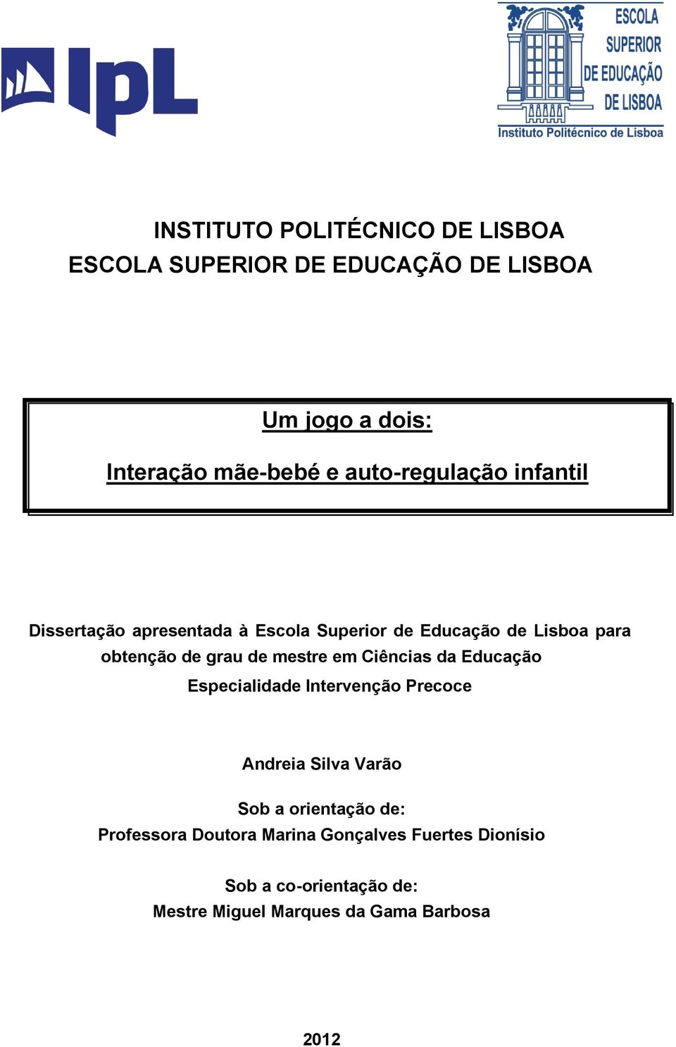 de mestre em Ciências da Educação Especialidade Intervenção Precoce Andreia Silva Varão Sob a orientação de: