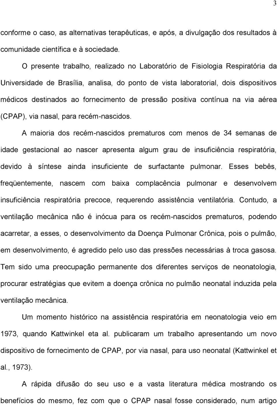 pressão positiva contínua na via aérea (CPAP), via nasal, para recém-nascidos.