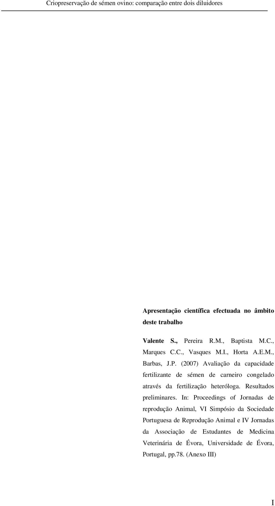 (2007) Avaliação da capacidade fertilizante de sémen de carneiro congelado através da fertilização heteróloga. Resultados preliminares.