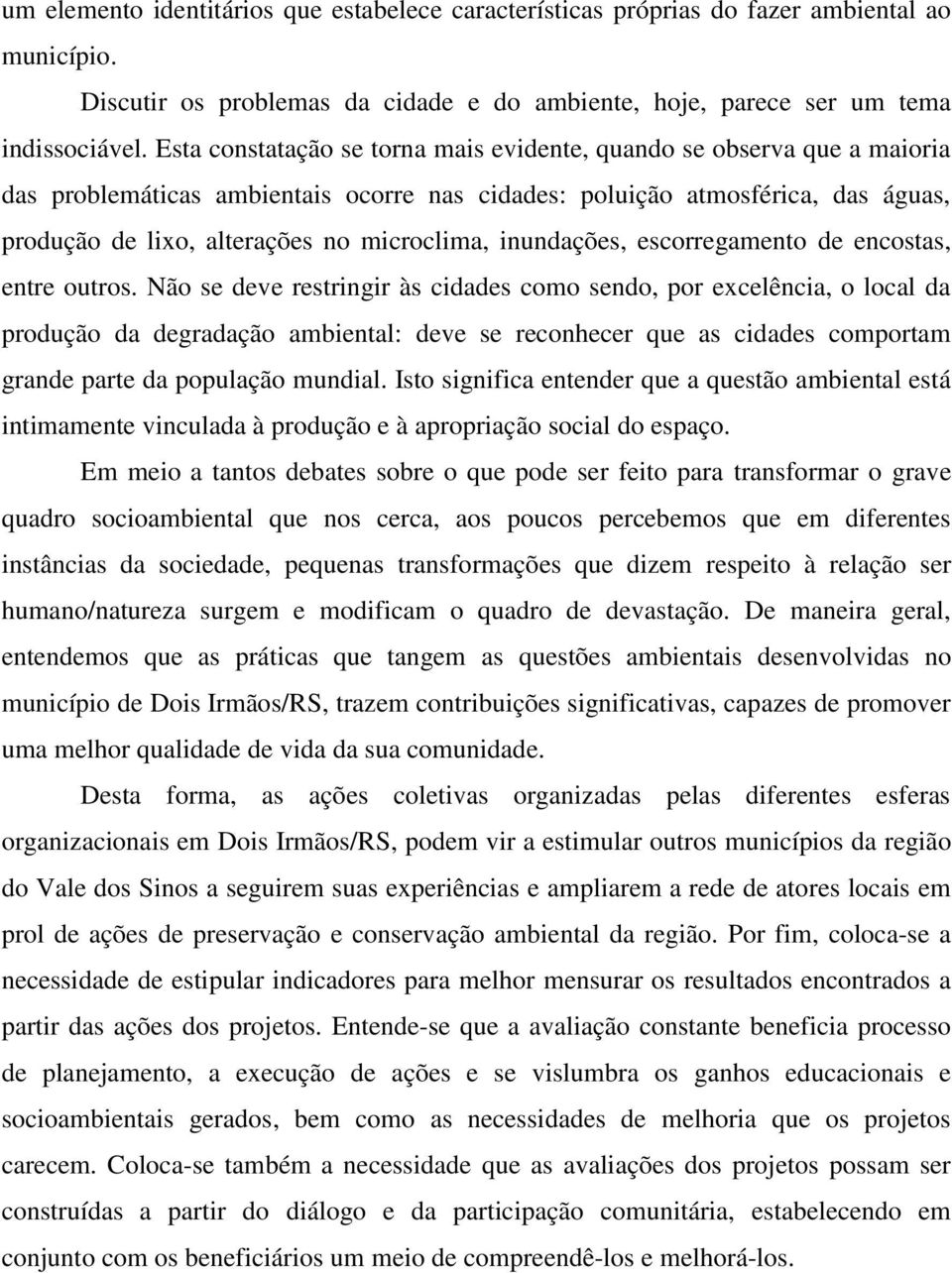 inundações, escorregamento de encostas, entre outros.